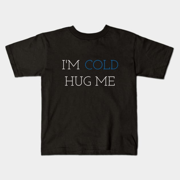 im cold hug me Kids T-Shirt by autopic